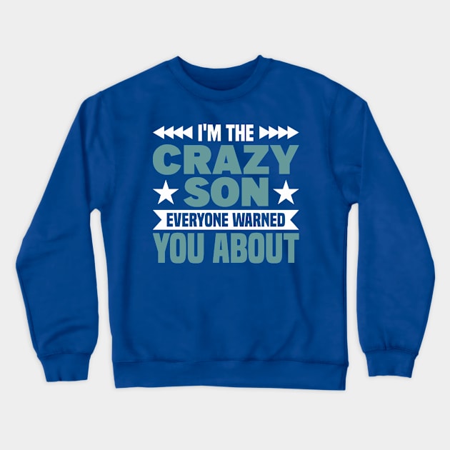 Son I'm The Crazy Son Everyone Warned You Boy Crewneck Sweatshirt by Toeffishirts